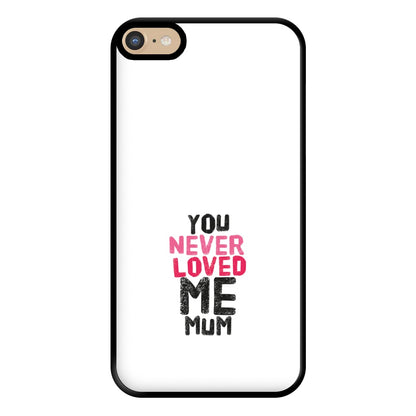 You Never Loved Me Mum Phone Case for iPhone 6 Plus / 7 Plus / 8 Plus