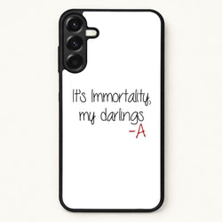 It's Immortality My Darlings - PLL Phone Case for Galaxy A57