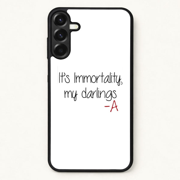 It's Immortality My Darlings - PLL Phone Case for Galaxy A57