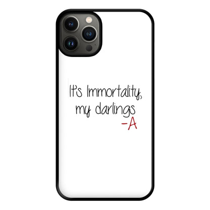 It's Immortality My Darlings - PLL Phone Case for iPhone 13