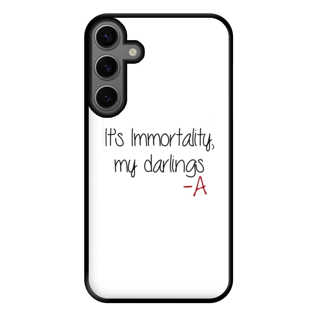 It's Immortality My Darlings - PLL Phone Case for Galaxy S23FE