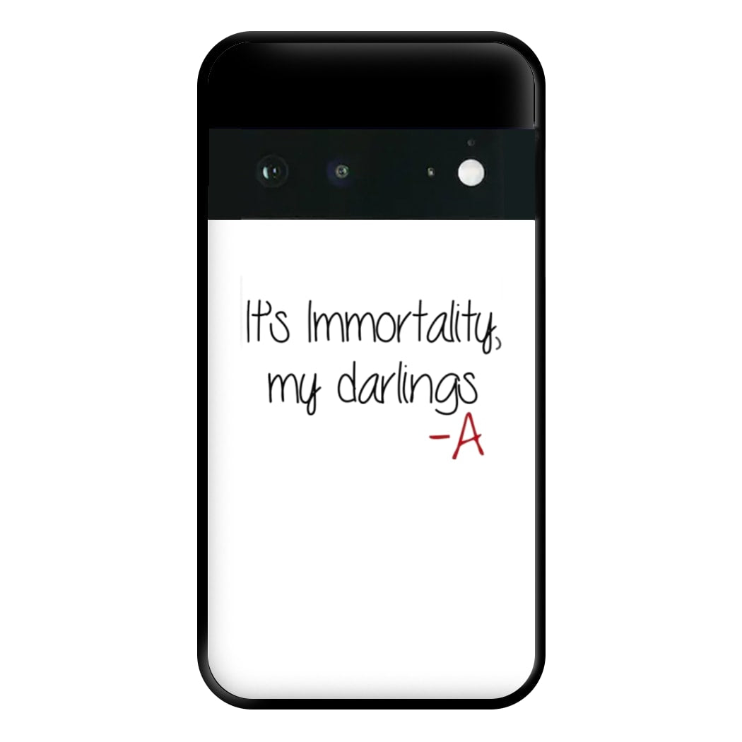 It's Immortality My Darlings - PLL Phone Case for Google Pixel 6a