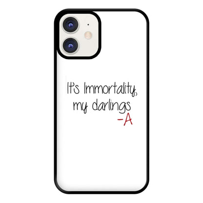 It's Immortality My Darlings - PLL Phone Case for iPhone 11