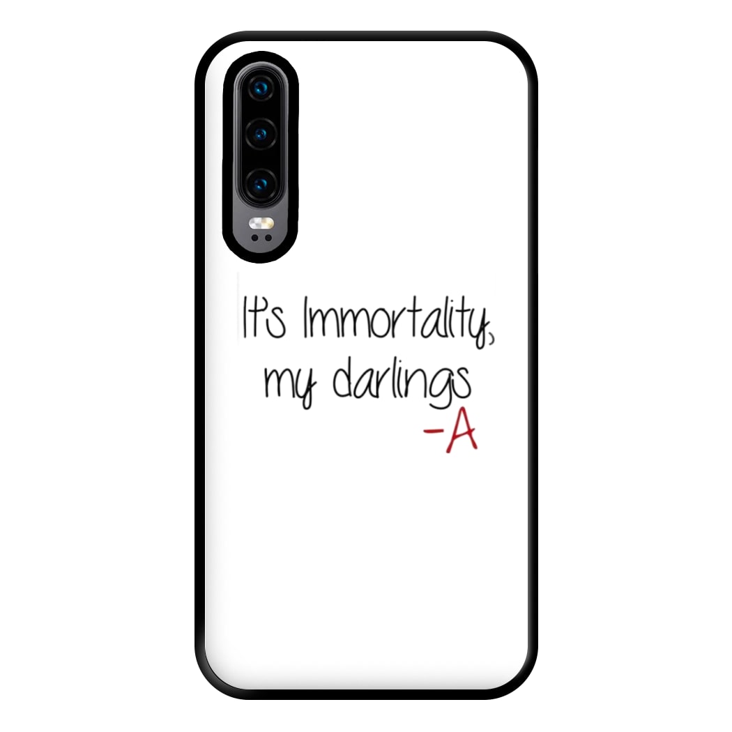 It's Immortality My Darlings - PLL Phone Case for Huawei P30