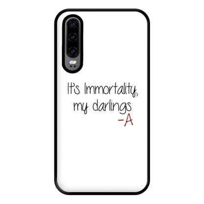 It's Immortality My Darlings - PLL Phone Case for Huawei P30