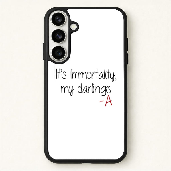 It's Immortality My Darlings - PLL Phone Case for Galaxy S26