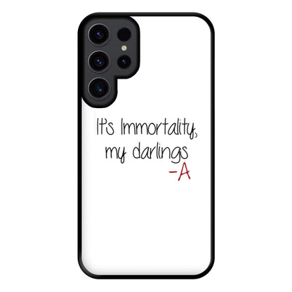 It's Immortality My Darlings - PLL Phone Case for Galaxy S23 Ultra