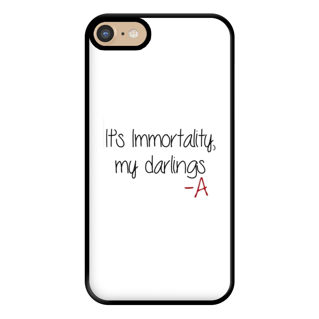 It's Immortality My Darlings - PLL Phone Case for iPhone 6 / 7 / 8 / SE