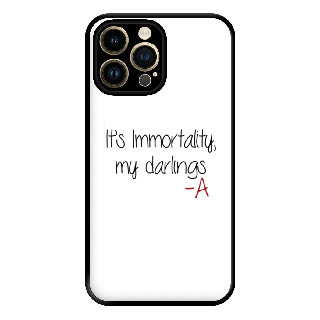 It's Immortality My Darlings - PLL Phone Case for iPhone 14 Pro Max