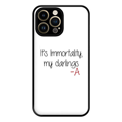 It's Immortality My Darlings - PLL Phone Case for iPhone 14 Pro Max