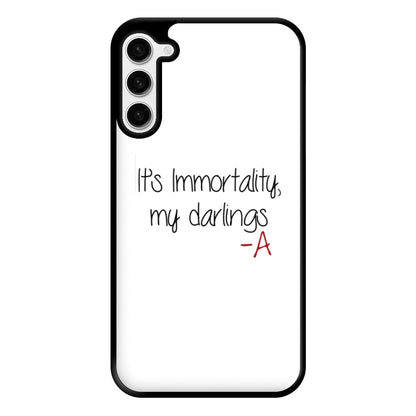 It's Immortality My Darlings - PLL Phone Case for Galaxy S23 Plus