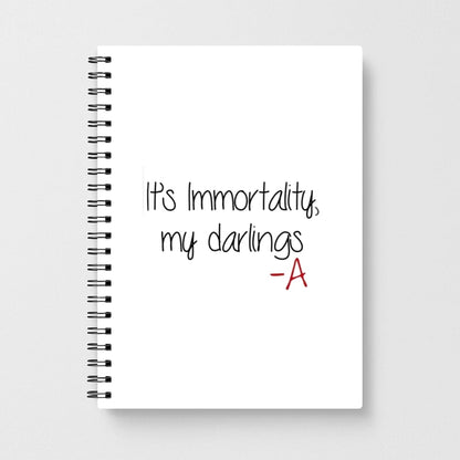 It's Immortality My Darlings - Pretty Little Liars Notebook - Fun Cases