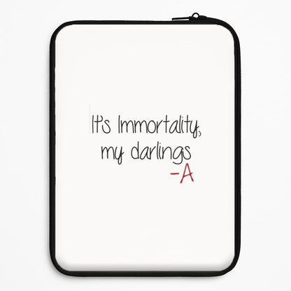 It's Immortality My Darlings - PLL Universal Laptop Sleeve