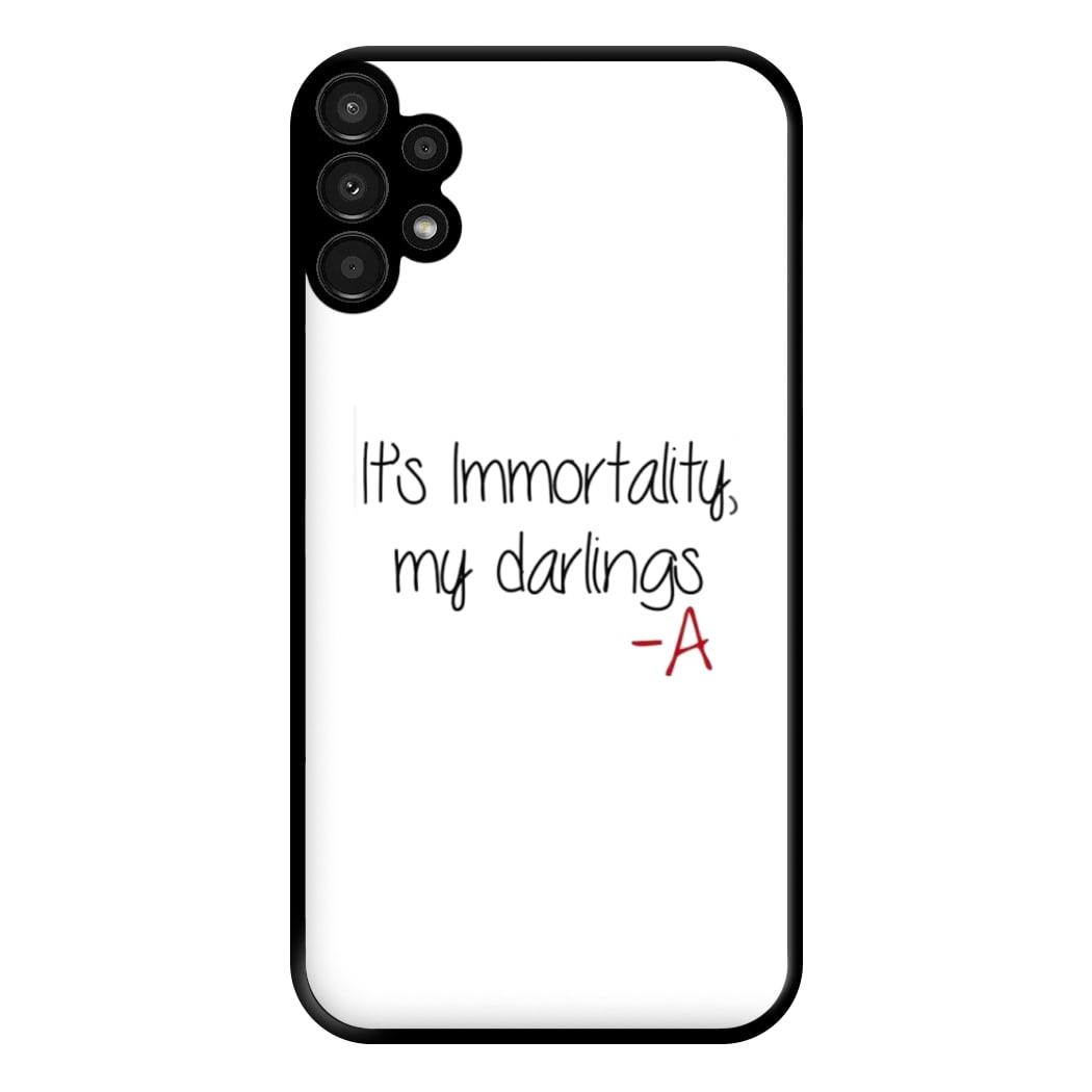 It's Immortality My Darlings - PLL Phone Case for Galaxy A13