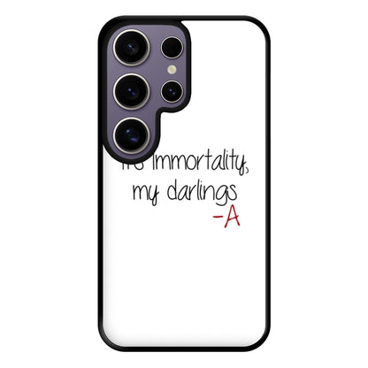 It's Immortality My Darlings - PLL Phone Case for Galaxy S25 Ultra