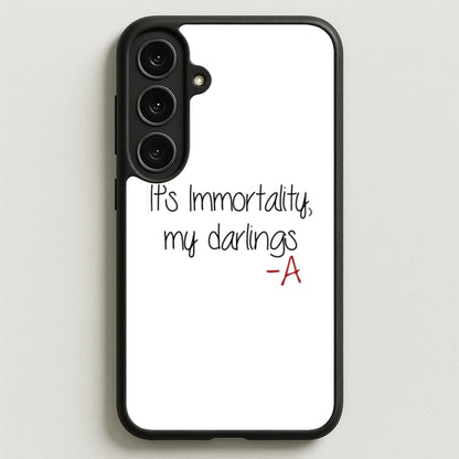 It's Immortality My Darlings - PLL Phone Case for Galaxy S25FE