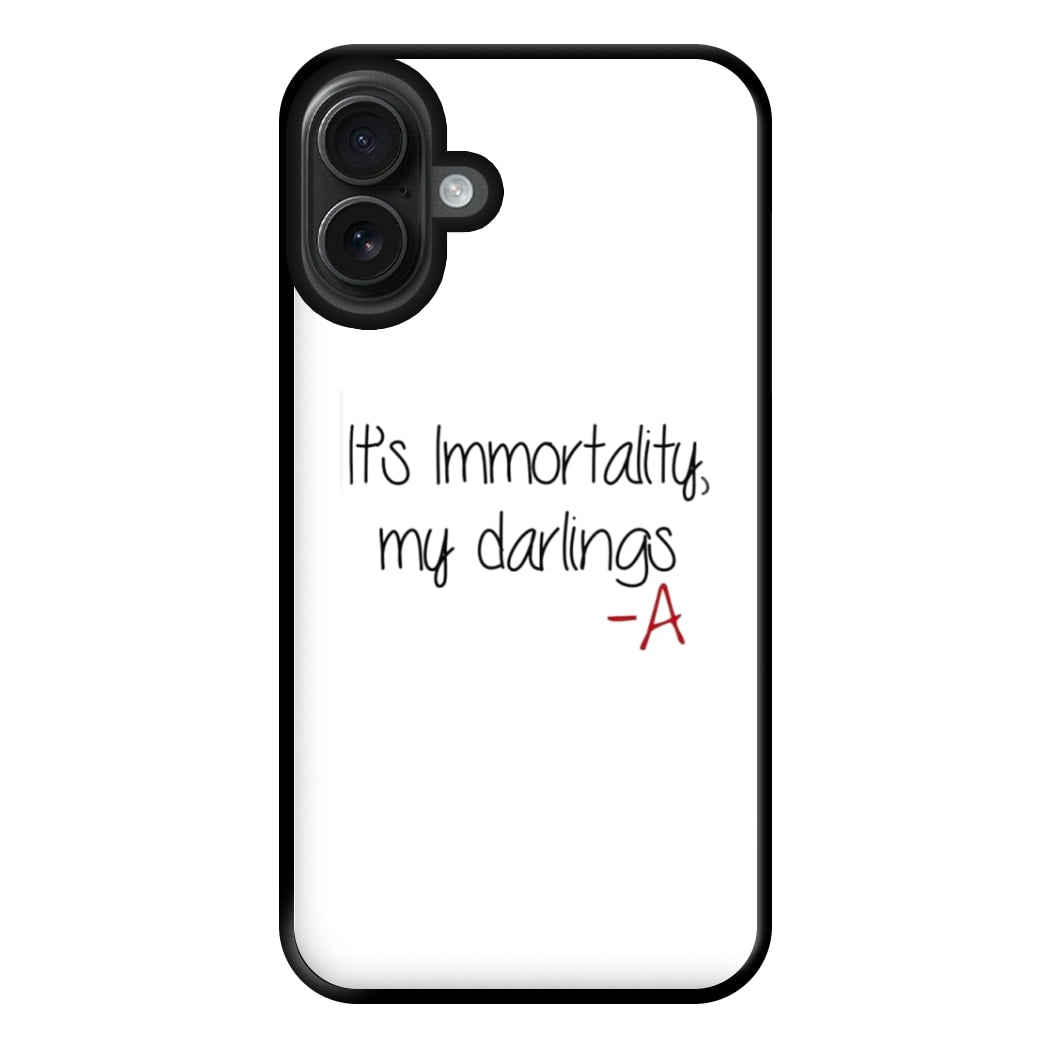 It's Immortality My Darlings - PLL Phone Case for iPhone 16 Plus