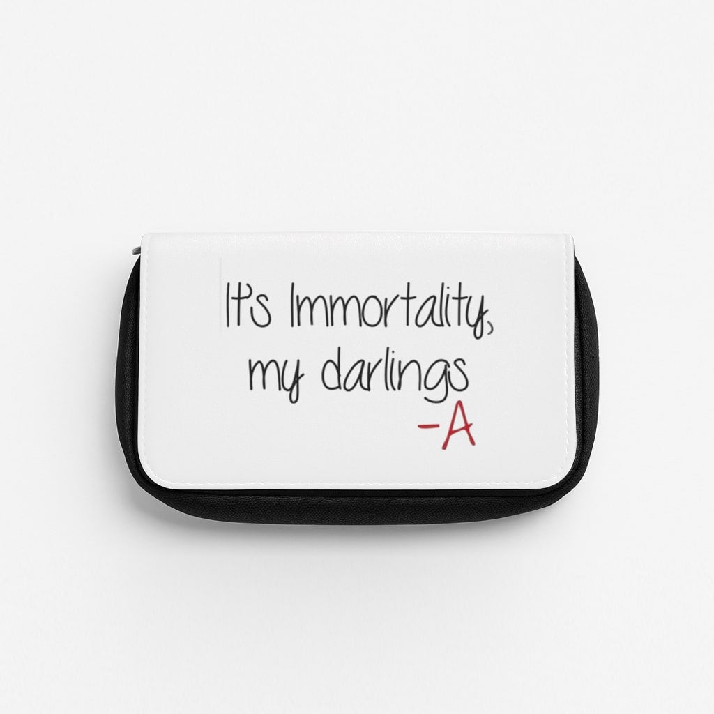 It's Immortality My Darlings - PLL Pencil Case