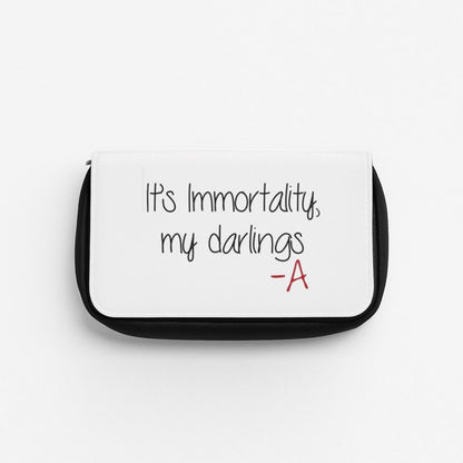 It's Immortality My Darlings - PLL Pencil Case
