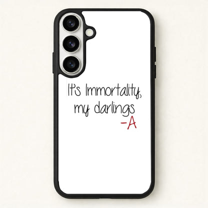 It's Immortality My Darlings - PLL Phone Case for Galaxy S26 Plus
