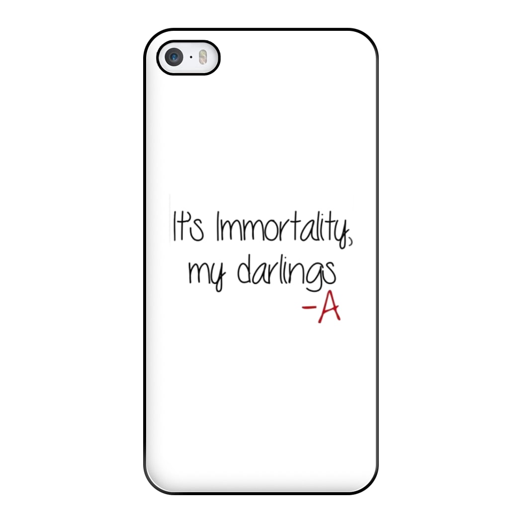 It's Immortality My Darlings - PLL Phone Case for iPhone 5 / 5s / SE 2016