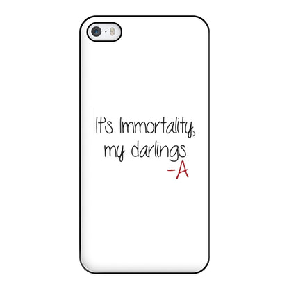 It's Immortality My Darlings - PLL Phone Case for iPhone 5 / 5s / SE 2016