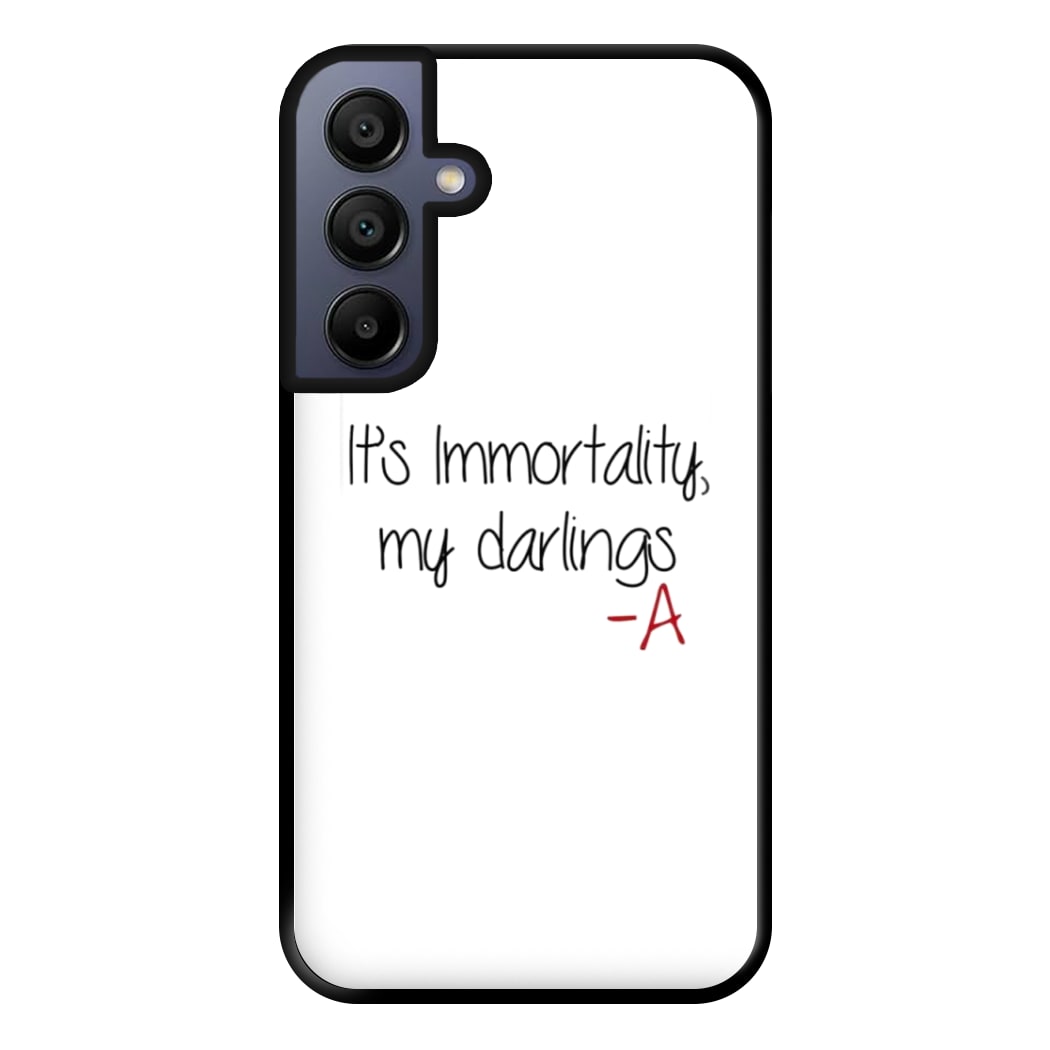 It's Immortality My Darlings - PLL Phone Case for Galaxy A15