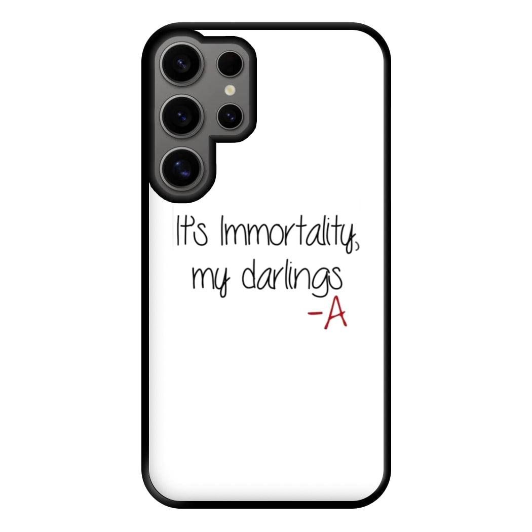 It's Immortality My Darlings - PLL Phone Case for Galaxy S24 Ultra