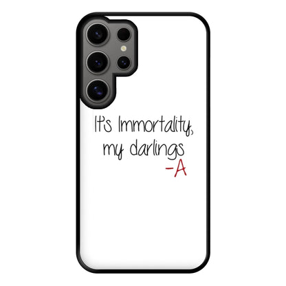 It's Immortality My Darlings - PLL Phone Case for Galaxy S24 Ultra