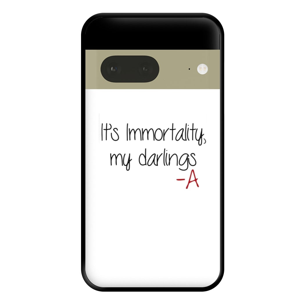 It's Immortality My Darlings - PLL Phone Case for Google Pixel 7a