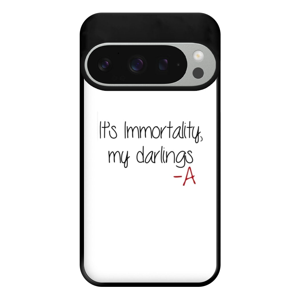 It's Immortality My Darlings - PLL Phone Case for Google Pixel 9 Pro XL