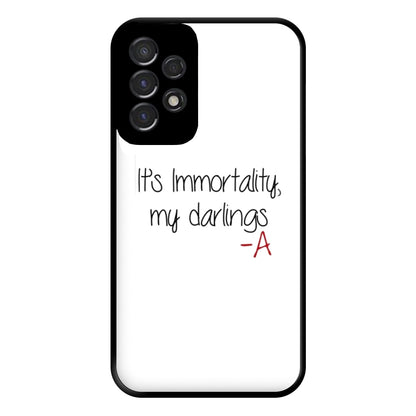 It's Immortality My Darlings - PLL Phone Case for Galaxy A53