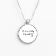 It's Immortality My Darlings - PLL Necklace 1