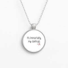It's Immortality My Darlings - PLL Necklace
