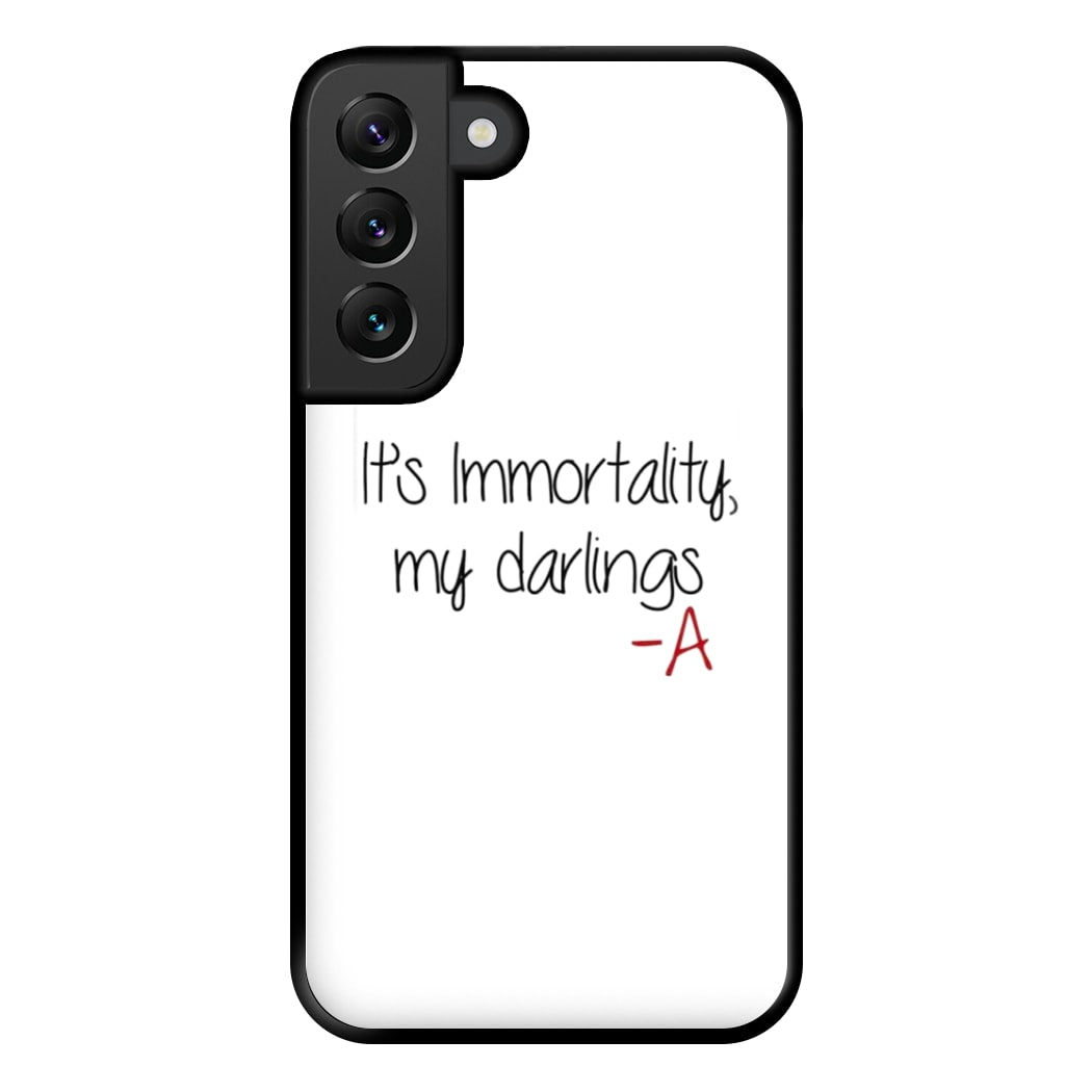 It's Immortality My Darlings - PLL Phone Case for Galaxy S22 Plus