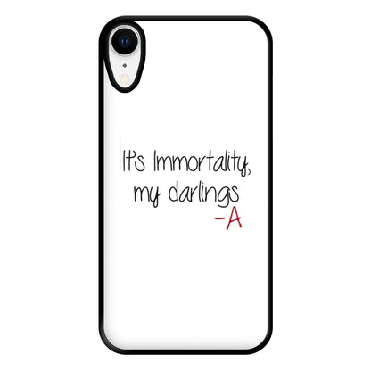 It's Immortality My Darlings - PLL Phone Case for iPhone XR