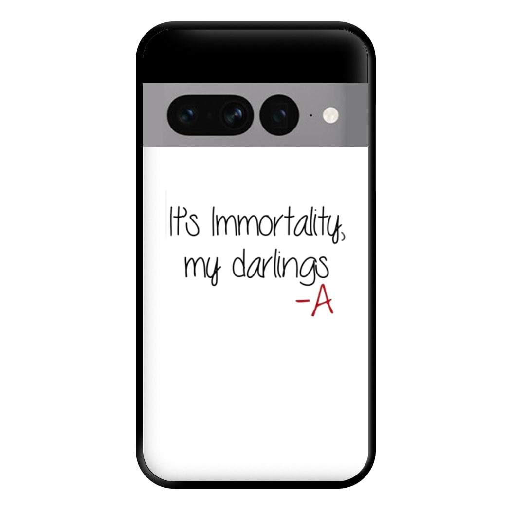 It's Immortality My Darlings - PLL Phone Case for Google Pixel 7 Pro