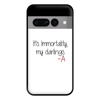 It's Immortality My Darlings - PLL Phone Case for Google Pixel 7 Pro