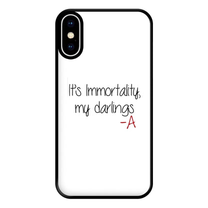 It's Immortality My Darlings - PLL Phone Case for iPhone XS Max