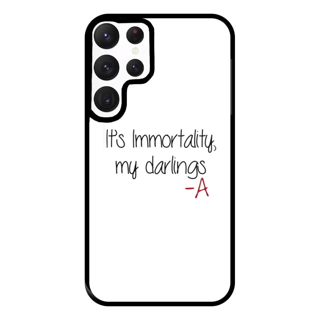 It's Immortality My Darlings - PLL Phone Case for Galaxy S22 Ultra