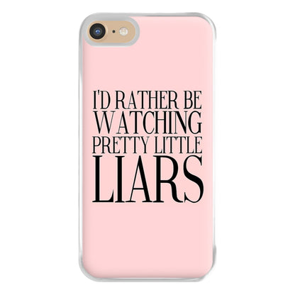 Rather Be Watching PLL... Phone Case for iPhone 6 / 7 / 8 / SE