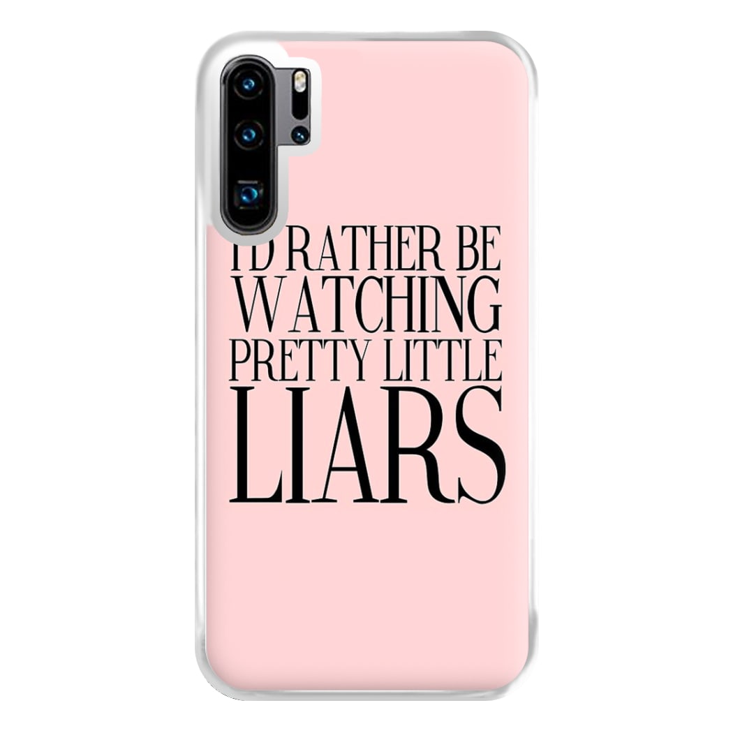 Rather Be Watching PLL... Phone Case for Huawei P30 Pro