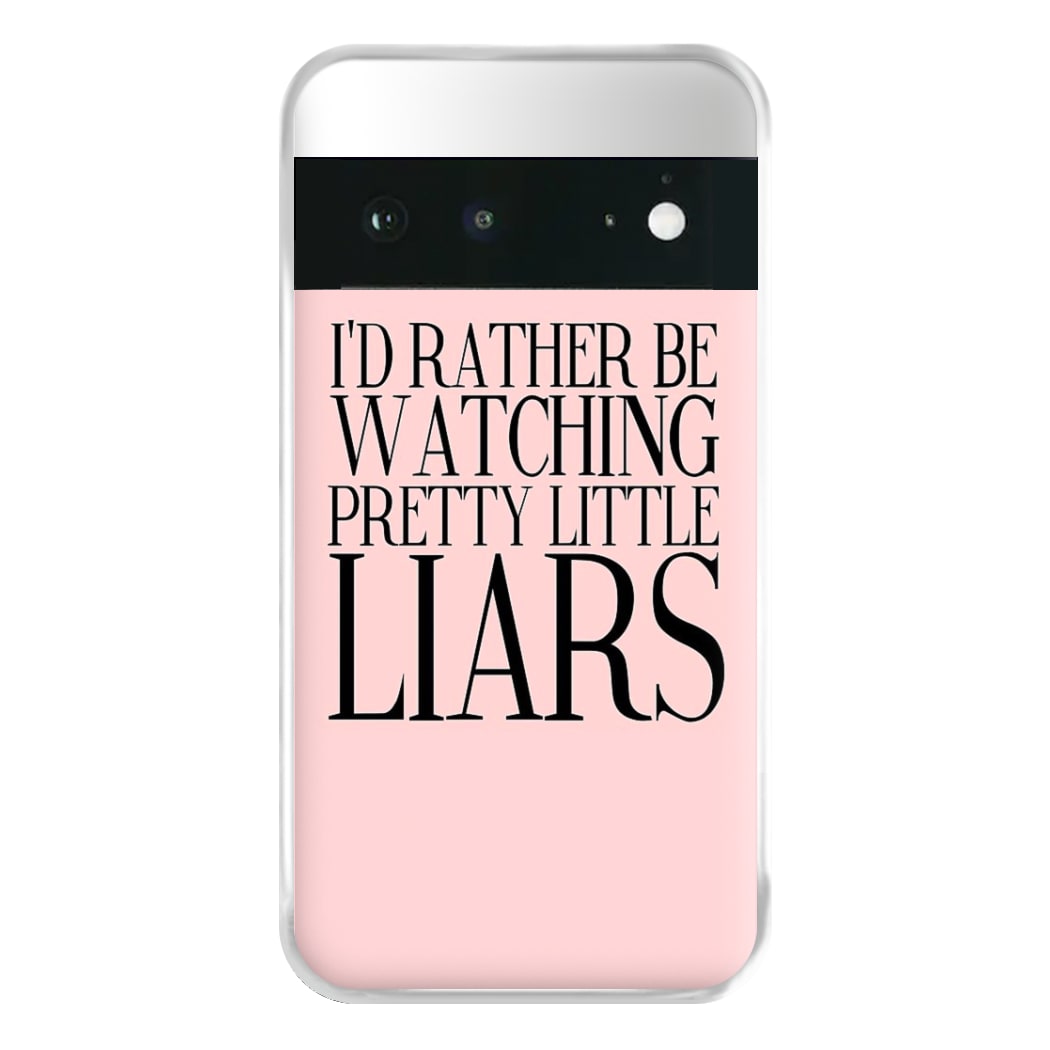 Rather Be Watching PLL... Phone Case for Google Pixel 6a