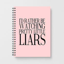 Rather Be Watching Pretty Little Liars... Notebook - Fun Cases