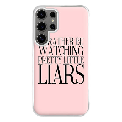 Rather Be Watching PLL... Phone Case for Galaxy S24 Ultra