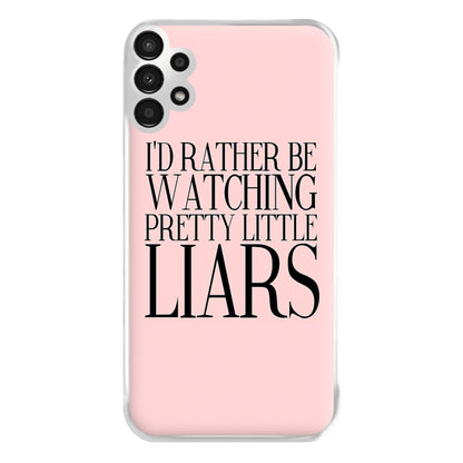 Rather Be Watching PLL... Phone Case for Galaxy A13