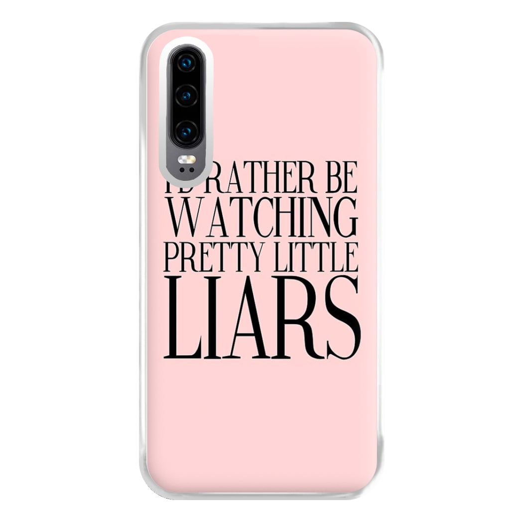 Rather Be Watching PLL... Phone Case for Huawei P30