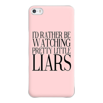 Rather Be Watching PLL... Phone Case for iPhone 5 / 5s / SE 2016