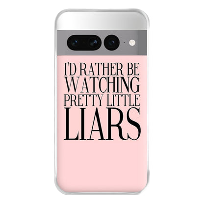 Rather Be Watching PLL... Phone Case for Google Pixel 7 Pro