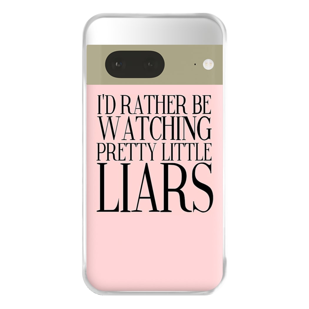 Rather Be Watching PLL... Phone Case for Google Pixel 7a